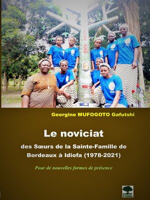 cover image of Le noviciat des Sœurs de la Sainte-Famille de Bordeaux à Idiofa (1978-2019)